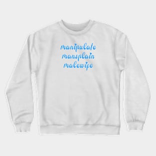 manipulate mansplain malewife funny internet meme Crewneck Sweatshirt